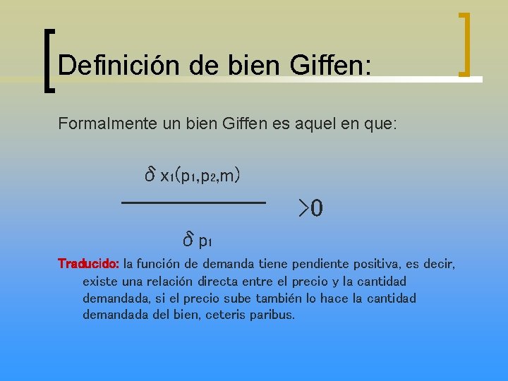 Definición de bien Giffen: Formalmente un bien Giffen es aquel en que: δx 1(p