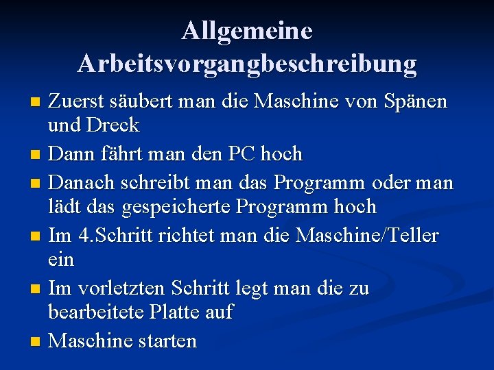 Allgemeine Arbeitsvorgangbeschreibung Zuerst säubert man die Maschine von Spänen und Dreck n Dann fährt