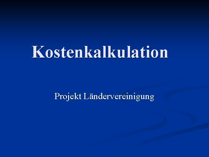 Kostenkalkulation Projekt Ländervereinigung 