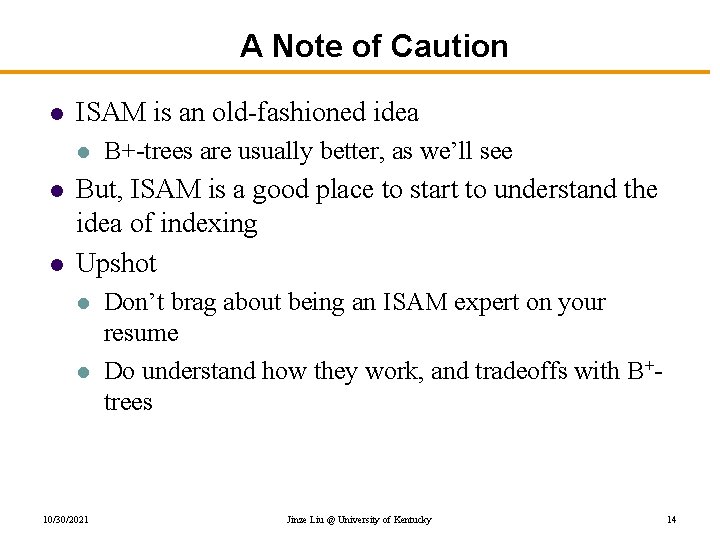 A Note of Caution l ISAM is an old-fashioned idea l l l B+-trees