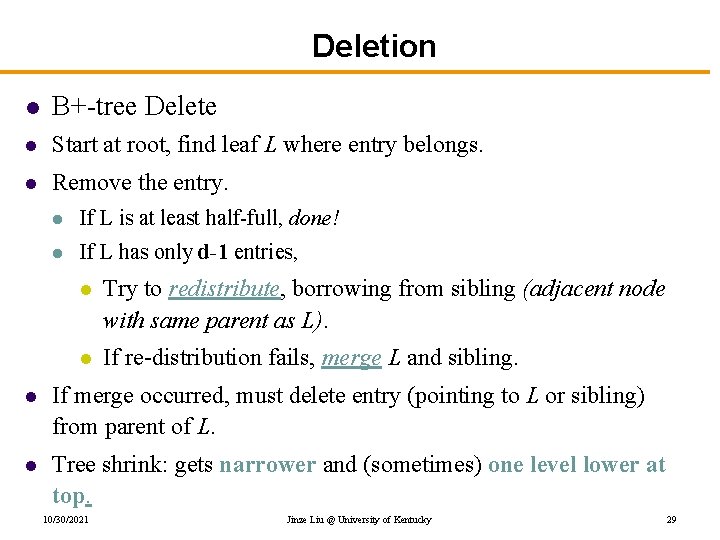 Deletion l B+-tree Delete l Start at root, find leaf L where entry belongs.