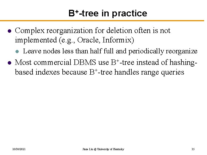 B+-tree in practice l Complex reorganization for deletion often is not implemented (e. g.