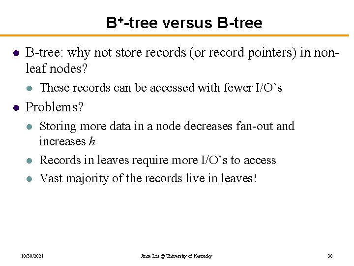 B+-tree versus B-tree l B-tree: why not store records (or record pointers) in nonleaf