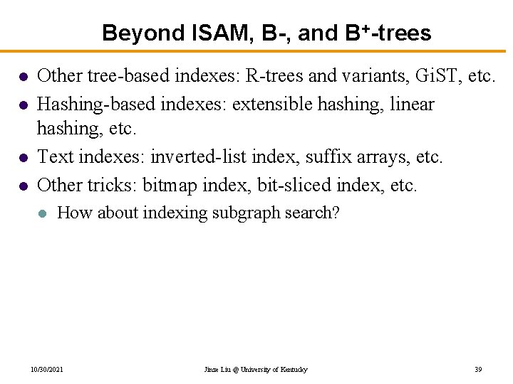 Beyond ISAM, B-, and B+-trees l l Other tree-based indexes: R-trees and variants, Gi.