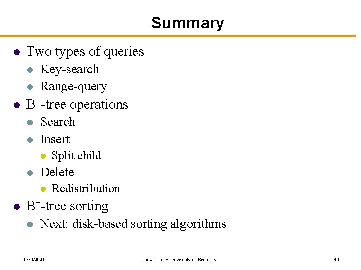 Summary l Two types of queries l l l Key-search Range-query B+-tree operations l