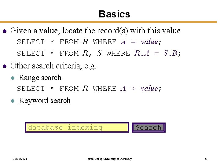 Basics l Given a value, locate the record(s) with this value SELECT * FROM