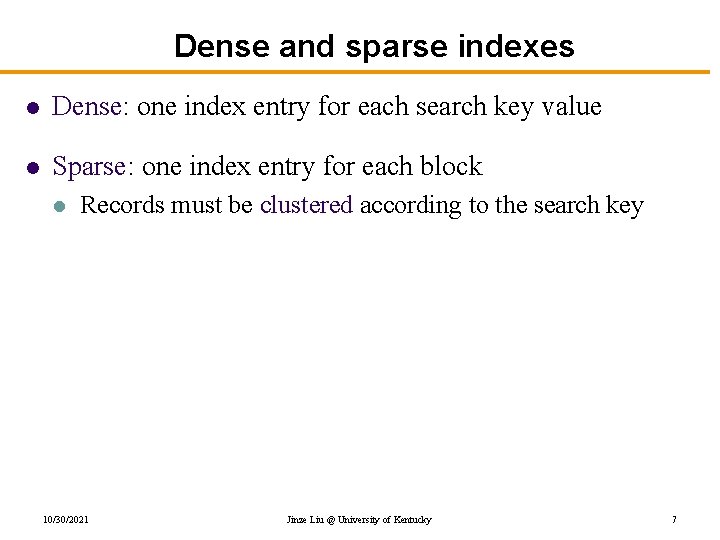 Dense and sparse indexes l Dense: one index entry for each search key value
