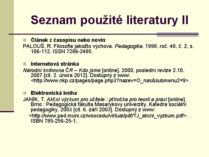 Seznam použité literatury II Článek z časopisu nebo novin PALOUŠ, R. Filosofie jakožto výchova.