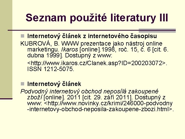 Seznam použité literatury III Internetový článek z internetového časopisu KUBROVÁ, B. WWW prezentace jako