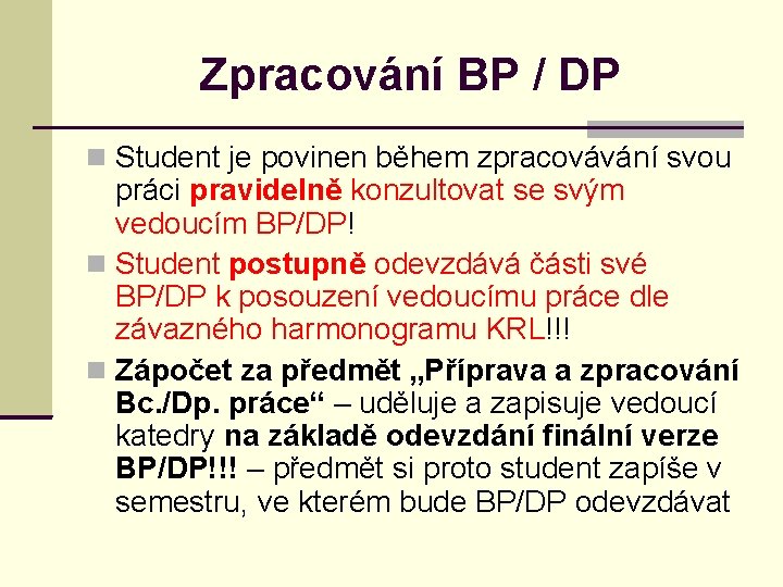 Zpracování BP / DP Student je povinen během zpracovávání svou práci pravidelně konzultovat se