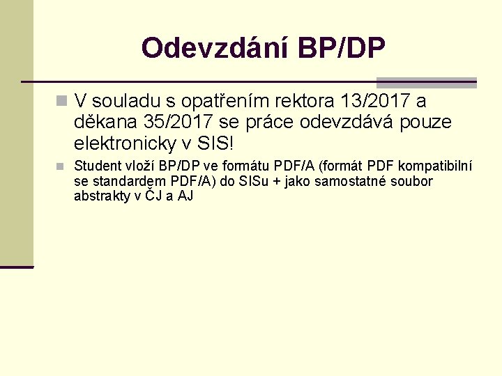 Odevzdání BP/DP V souladu s opatřením rektora 13/2017 a děkana 35/2017 se práce odevzdává