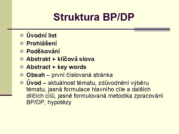 Struktura BP/DP Úvodní list Prohlášení Poděkování Abstrakt + klíčová slova Abstract + key words