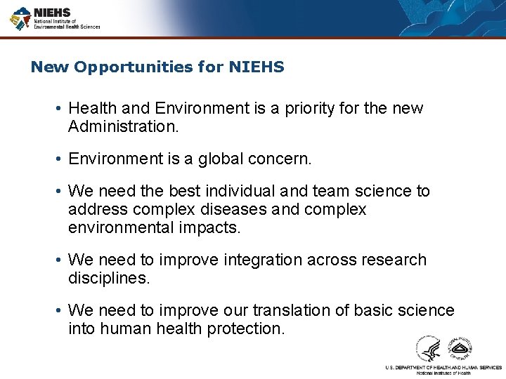 New Opportunities for NIEHS • Health and Environment is a priority for the new