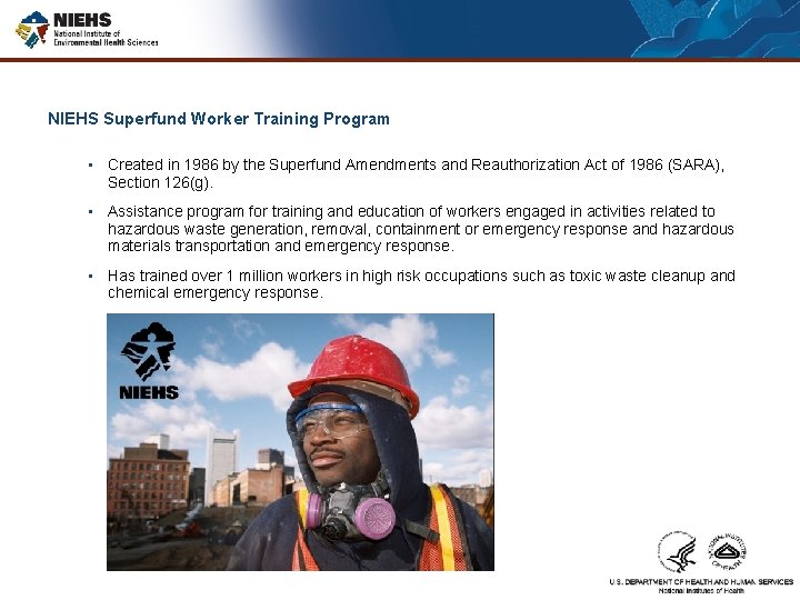 NIEHS Superfund Worker Training Program • Created in 1986 by the Superfund Amendments and