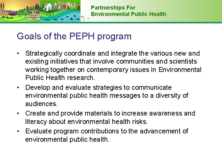 Partnerships For Environmental Public Health Goals of the PEPH program • Strategically coordinate and