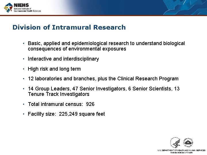 Division of Intramural Research • Basic, applied and epidemiological research to understand biological consequences