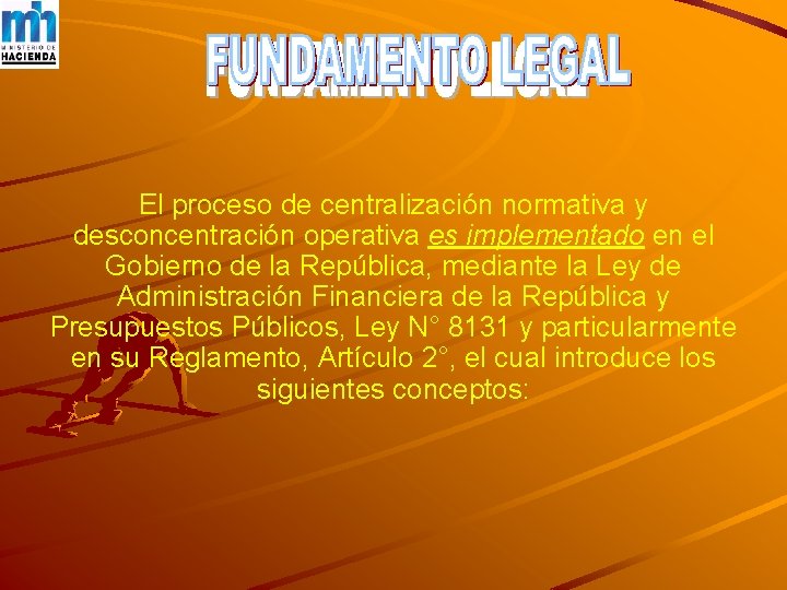El proceso de centralización normativa y desconcentración operativa es implementado en el Gobierno de