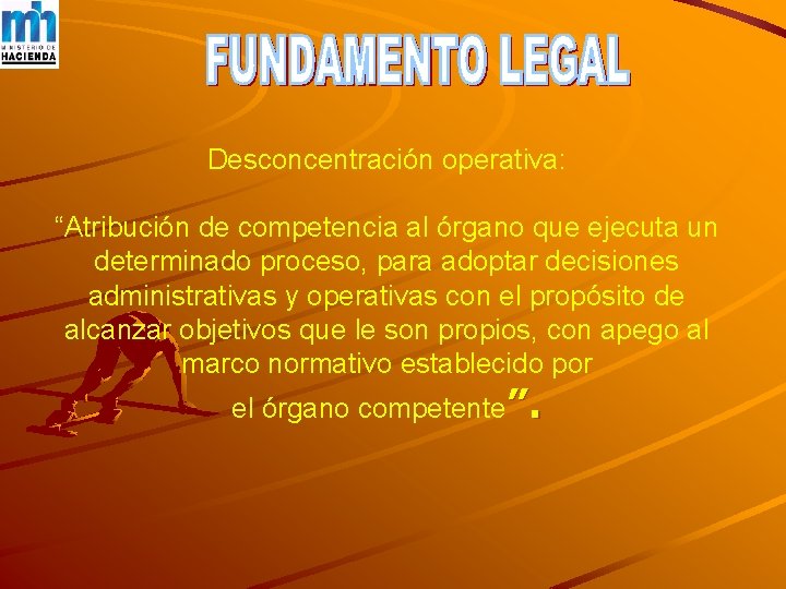 Desconcentración operativa: “Atribución de competencia al órgano que ejecuta un determinado proceso, para adoptar