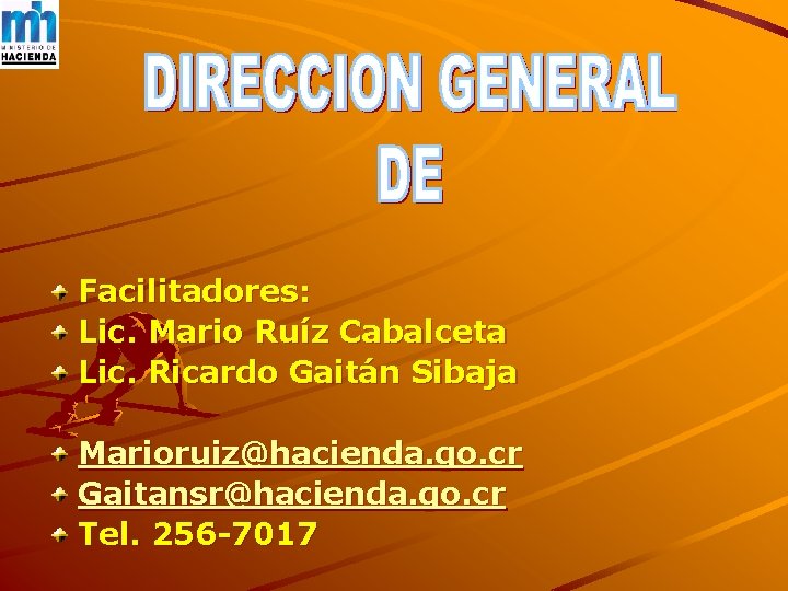 Facilitadores: Lic. Mario Ruíz Cabalceta Lic. Ricardo Gaitán Sibaja Marioruiz@hacienda. go. cr Gaitansr@hacienda. go.