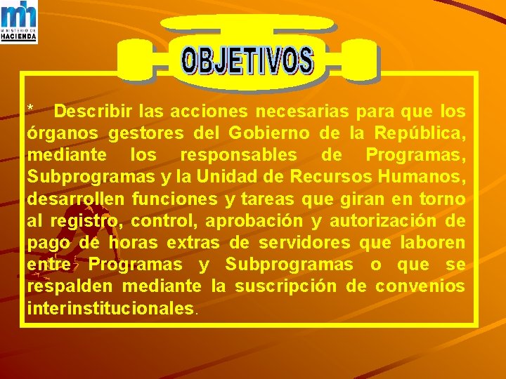 OBJETIVO * Describir las acciones necesarias para que los órganos gestores del Gobierno de