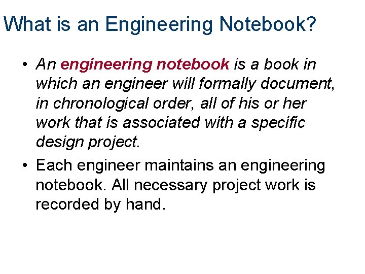 What is an Engineering Notebook? • An engineering notebook is a book in which