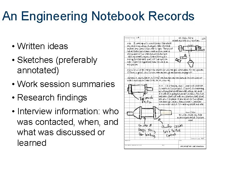 An Engineering Notebook Records • Written ideas • Sketches (preferably annotated) • Work session