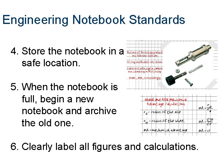 Engineering Notebook Standards 4. Store the notebook in a safe location. 5. When the