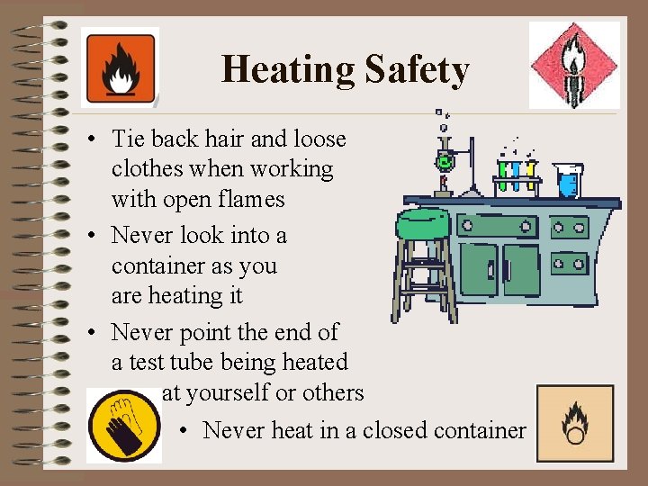 Heating Safety • Tie back hair and loose clothes when working with open flames
