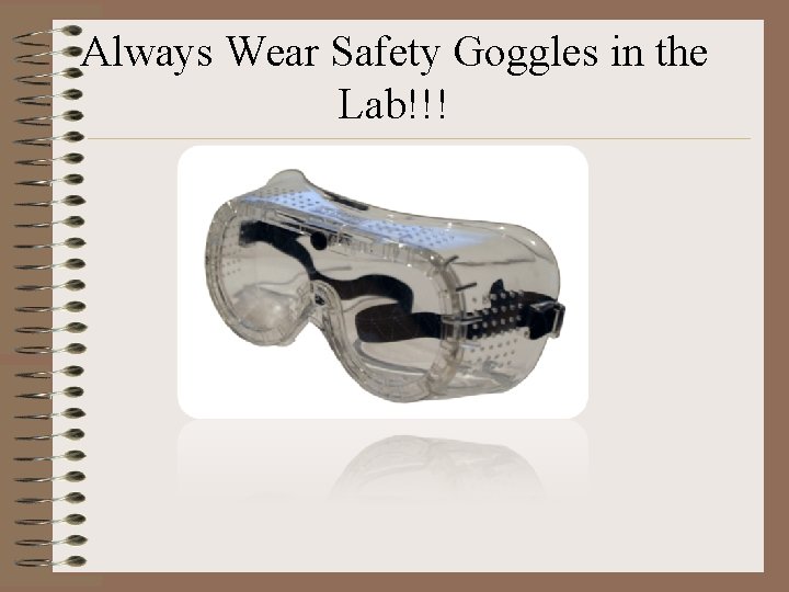 Always Wear Safety Goggles in the Lab!!! 