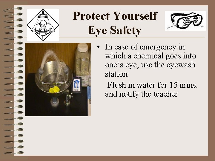 Protect Yourself Eye Safety • In case of emergency in which a chemical goes