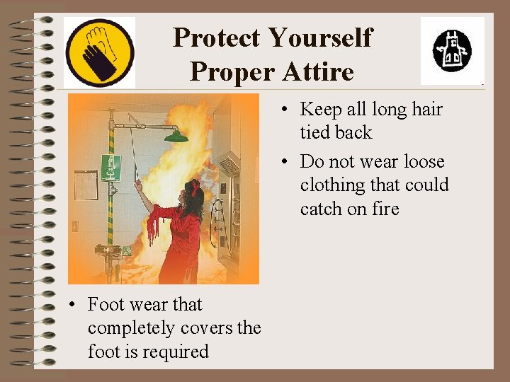 Protect Yourself Proper Attire • Keep all long hair tied back • Do not