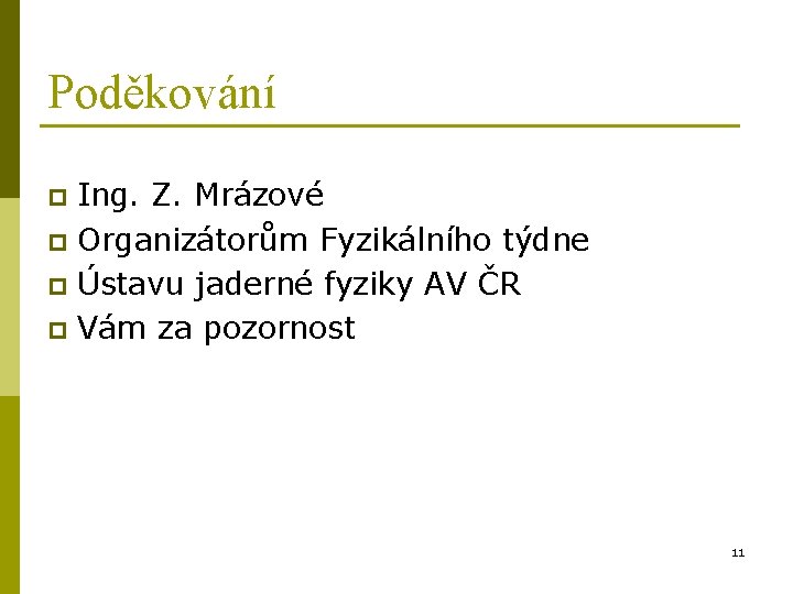 Poděkování Ing. Z. Mrázové p Organizátorům Fyzikálního týdne p Ústavu jaderné fyziky AV ČR