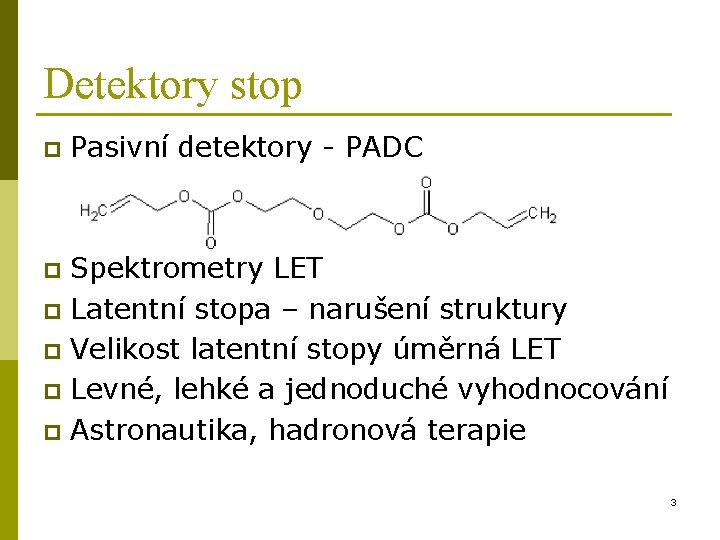 Detektory stop p Pasivní detektory - PADC Spektrometry LET p Latentní stopa – narušení