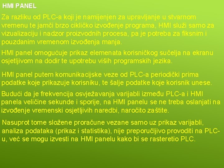 HMI PANEL Za razliku od PLC-a koji je namijenjen za upravljanje u stvarnom vremenu