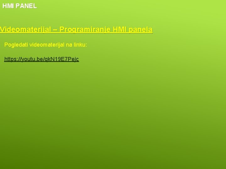 HMI PANEL Videomaterijal – Programiranje HMI panela Pogledati videomaterijal na linku: https: //youtu. be/qk.