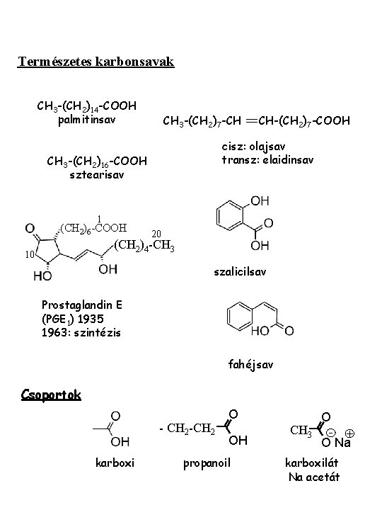 Természetes karbonsavak CH 3 -(CH 2)14 -COOH palmitinsav CH 3 -(CH 2)7 -CH CH-(CH