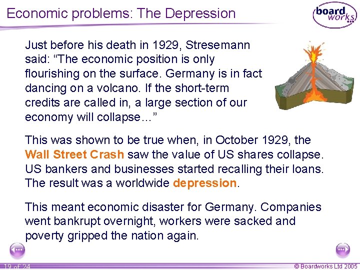 Economic problems: The Depression Just before his death in 1929, Stresemann said: “The economic