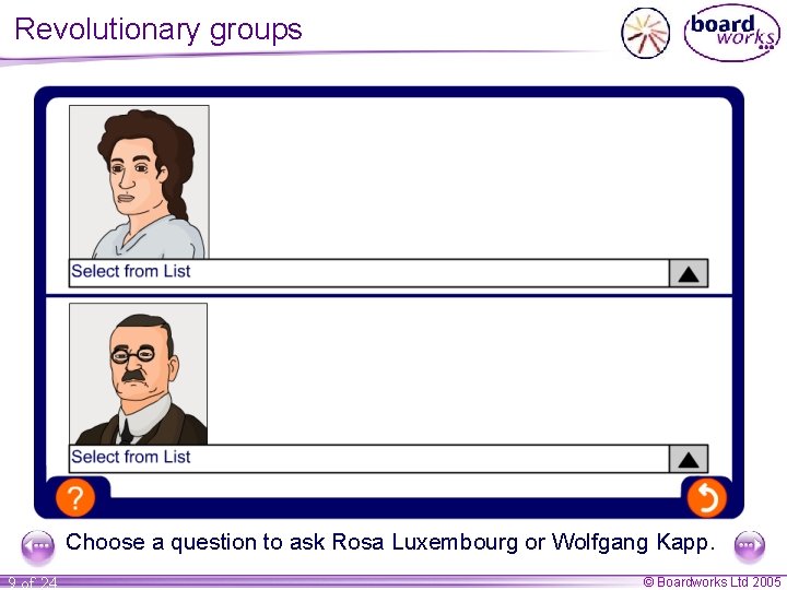 Revolutionary groups Choose a question to ask Rosa Luxembourg or Wolfgang Kapp. 9 of