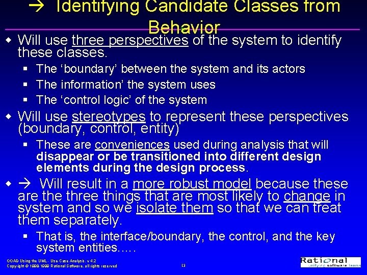  Identifying Candidate Classes from Behavior w Will use three perspectives of the system