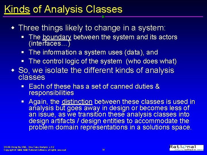 Kinds of Analysis Classes w Three things likely to change in a system: §