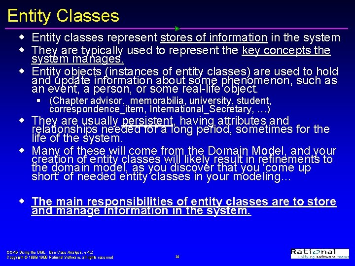 Entity Classes w Entity classes represent stores of information in the system w They