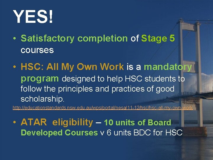 YES! • Satisfactory completion of Stage 5 courses • HSC: All My Own Work