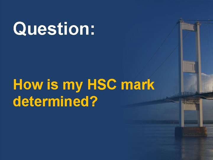 Question: How is my HSC mark determined? 