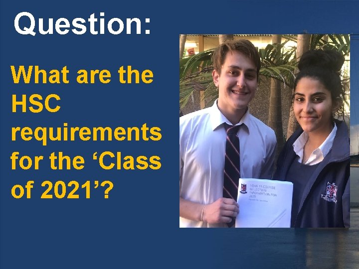 Question: What are the HSC requirements for the ‘Class of 2021’? 