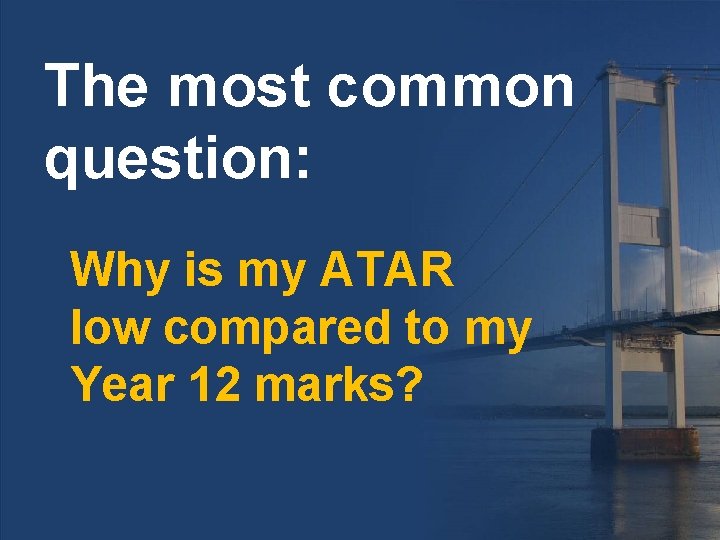 The most common question: Why is my ATAR low compared to my Year 12