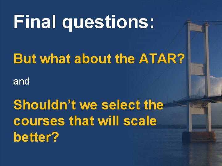 Final questions: But what about the ATAR? and Shouldn’t we select the courses that