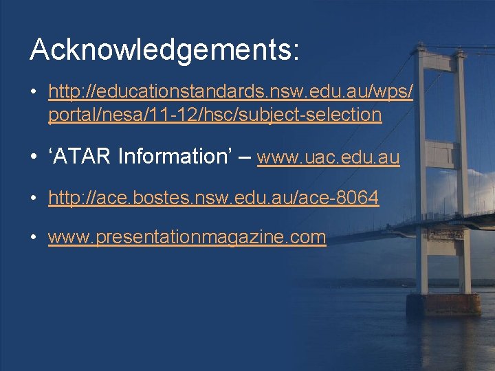 Acknowledgements: • http: //educationstandards. nsw. edu. au/wps/ portal/nesa/11 -12/hsc/subject-selection • ‘ATAR Information’ – www.