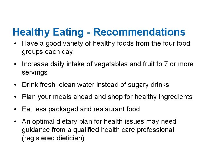 Healthy Eating - Recommendations • Have a good variety of healthy foods from the