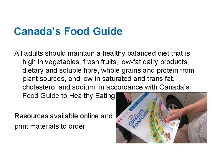 Canada’s Food Guide All adults should maintain a healthy balanced diet that is high