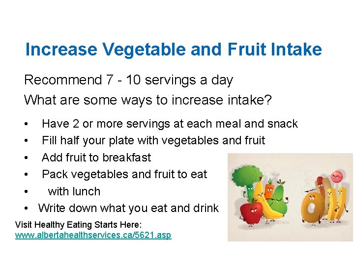 Increase Vegetable and Fruit Intake Recommend 7 - 10 servings a day What are